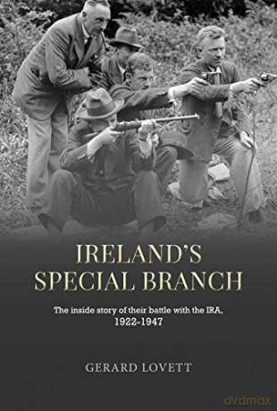 Ireland's Special Branch: The Inside Story of Their Battle with the Ira, 1922-1947 - Gerard Lovett [KSIĄŻKA]