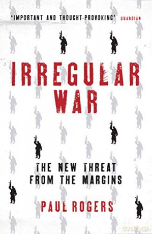 Irregular War: ISIS and the New Threat from the Margins - Paul Rogers [KSIĄŻKA]