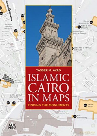 Islamic Cairo in Maps: Finding the Monuments - Yasser M Ayad [KSIĄŻKA]
