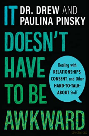It Doesn't Have to Be Awkward: Dealing with Relationships, Consent, and Other Hard-to-Talk-About Stuff - Paulina Pinsky [KSIĄŻKA]