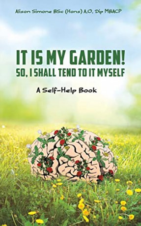 It Is My Garden! So, I shall Tend to It Myself: A Self-Help Book - Alison Simone [KSIĄŻKA]