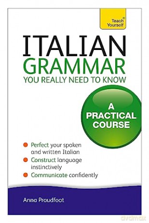 Italian Grammar You Really Need To Know: A Practical Course - Anna Proudfoot [KSIĄŻKA]