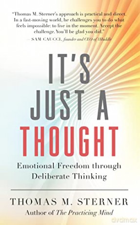 It's Just a Thought: Emotional Freedom through Deliberate Thinking - Thomas M. Sterner [KSIĄŻKA]