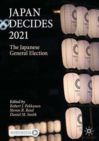 Japan Decides 2021: The Japanese General Election: 4 - Robert J. Pekkanen [KSIĄŻKA]