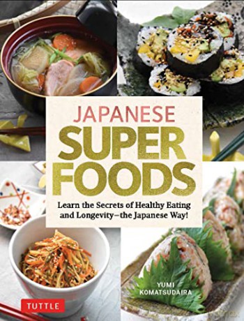 Japanese Superfoods: Learn the Secrets of Healthy Eating and Longevity - the Japanese Way! - Yumi Komatsudaira [KSIĄŻKA]