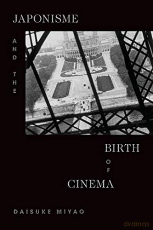 Japonisme and the Birth of Cinema - Daisuke Miyao [KSIĄŻKA]
