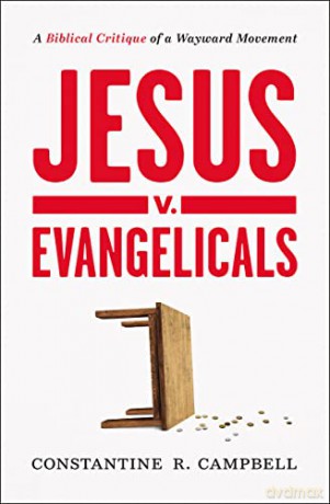 Jesus v. Evangelicals: A Biblical Critique of a Wayward Movement - Constantine R. Campbell [KSIĄŻKA]