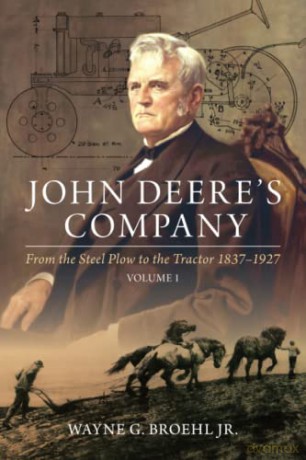 John Deere's Company - Volume 1: From the Steel Plow to the Tractor 1837-1927 - Wayne G Broehl Jr [KSIĄŻKA]