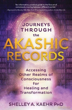 Journeys through the Akashic Records: Accessing Other Realms of Consciousness for Healing and Transformation - Shelley A. Kaehr [KSIĄŻKA]