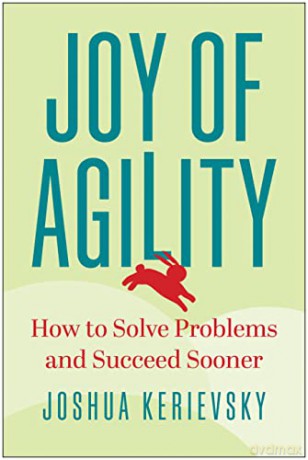 Joy of Agility: How to Solve Problems and Succeed Sooner - Joshua Kerievsky [KSIĄŻKA]
