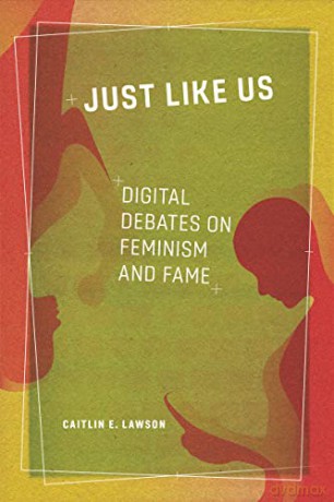 Just Like Us: Digital Debates on Feminism and Fame [KSIĄŻKA]