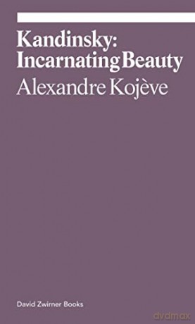 Kandinsky: Incarnating Beauty - Alexandre Kojeve [KSIĄŻKA]