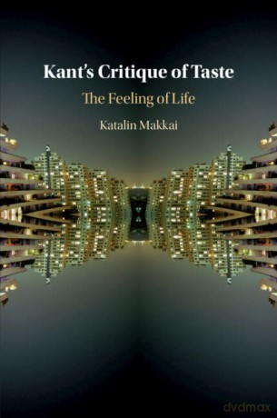 Kant's Critique of Taste: The Feeling of Life - Katalin Makkai [KSIĄŻKA]