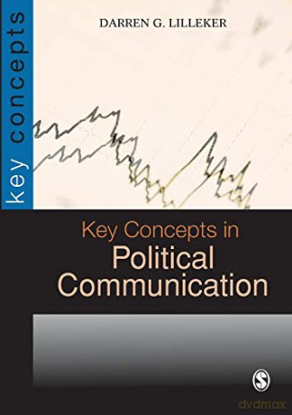 Key Concepts in Political Communication - Darren G. Lilleker [KSIĄŻKA]
