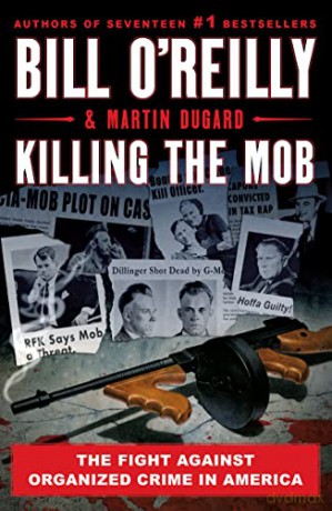 Killing the Mob: The Fight Against Organized Crime in America - Bill O'Reilly [KSIĄŻKA]