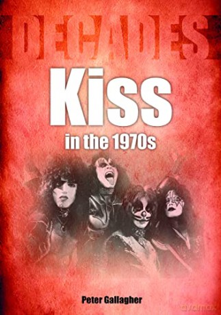 Kiss in the 1970s: Decades - Peter Gallagher [KSIĄŻKA]