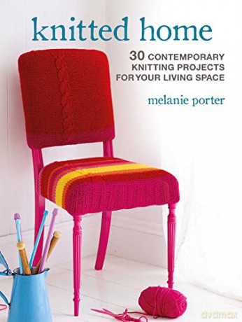 Knitted Home: 30 contemporary knitting projects for your living space - Melanie Porter [KSIĄŻKA]