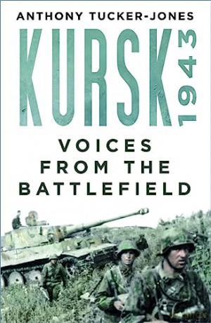 Kursk 1943: Voices from the Battlefield - Anthony Tucker-Jones [KSIĄŻKA]