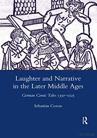 Laughter and Narrative in the Later Middle Ages: German Comic Tales C.1350-1525 - Sebastian Coxon [KSIĄŻKA]