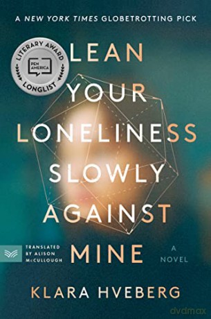Lean Your Loneliness Slowly Against Mine: A Novel - Klara Hveberg [KSIĄŻKA]