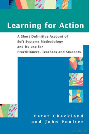 Learning for Action: A Short Definitive Account of Soft Systems Methodology, and its use for Practitioners, Teachers and Students - John Poulter [KSIĄŻKA]