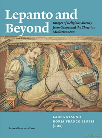 Lepanto and Beyond: Images of Religious Alterity from Genoa and the Christian Mediterranean - Laura Stagno [KSIĄŻKA]