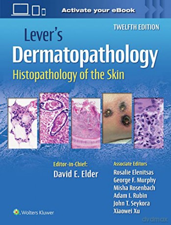Lever's Dermatopathology: Histopathology of the Skin - David E Elder MB ChB FRCPA [KSIĄŻKA]