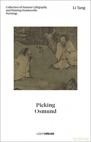 Li Tang: Picking Osmund: Collection of Ancient Calligraphy and Painting Handscrolls: Paintings - Edited by Cheryl Wong [KSIĄŻKA]