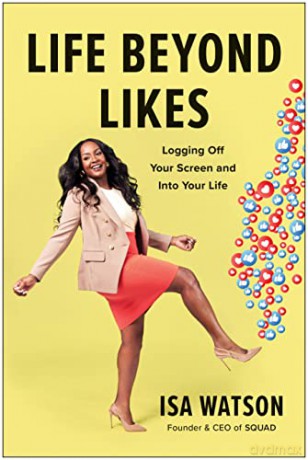 Life Beyond Likes: Logging Off Your Screen and Into Your Life - Isa Watson [KSIĄŻKA]