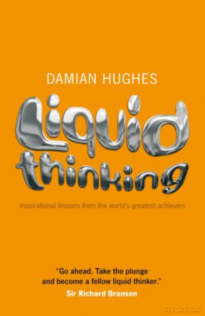 Liquid Thinking: Inspirational Lessons from the World's Great Achievers - Damian Hughes [KSIĄŻKA]