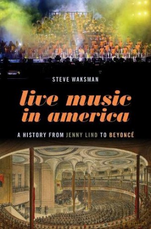Live Music in America: A History from Jenny Lind to Beyoncé - Steve Waksman [KSIĄŻKA]