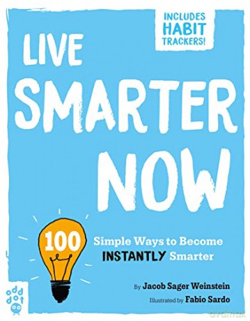 Live Smarter Now: 100 Simple Ways to Become Instantly Smarter - Jacob Sager Weinstein [KSIĄŻKA]