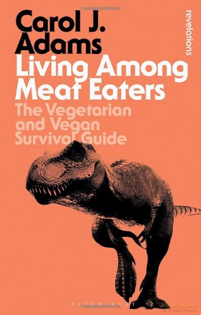 Living Among Meat Eaters: The Vegetarian and Vegan Survival Guide - Carol J. Adams [KSIĄŻKA]