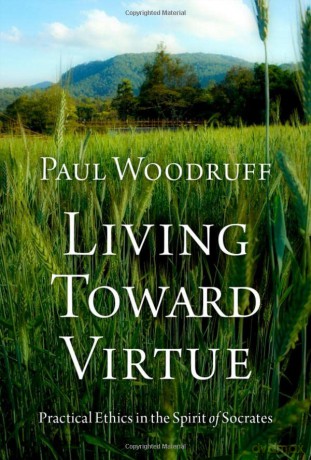 Living Toward Virtue: Practical Ethics in the Spirit of Socrates - Paul Woodruff [KSIĄŻKA]