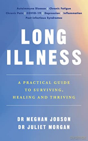 Long Illness: A Practical Guide to Surviving, Healing and Thriving - Dr Juliet Morgan [KSIĄŻKA]