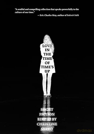 Love in the Time of Time's Up: Short Fiction Edited by Christine Sneed - Christine Sneed [KSIĄŻKA]