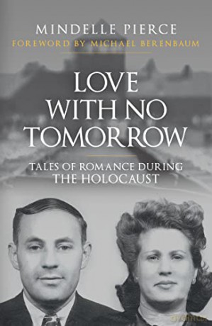 Love with No Tomorrow: Tales of Romance During the Holocaust - Mindelle Pierce [KSIĄŻKA]