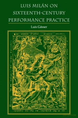 Luis Milan on Sixteenth-Century Performance Practice - Luis Gasser [KSIĄŻKA]