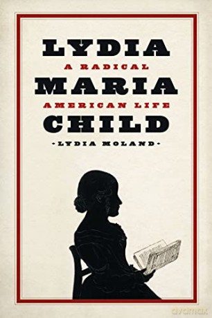 Lydia Maria Child: A Radical American Life - Lydia Moland [KSIĄŻKA]