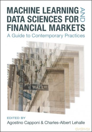 Machine Learning and Data Sciences for Financial Markets: A Guide to Contemporary Practices - Edited by Agostino Capponi [KSIĄŻKA]
