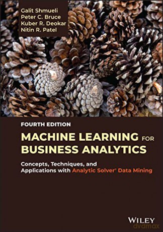 Machine Learning for Business Analytics: Concepts, Techniques, and Applications with Analytic Solver Data Mining - Galit Shmueli [KSIĄŻKA]