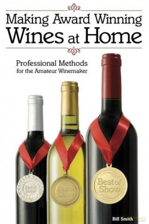 Making Award Winning Wines at Home: Professional Methods For the Amateur Winemaker - Bill Smith [KSIĄŻKA]