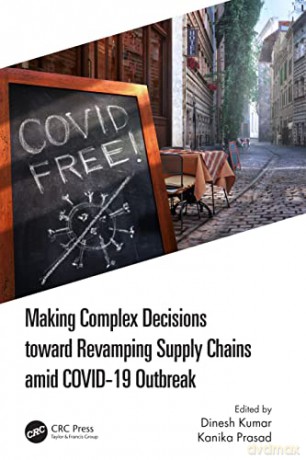 Making Complex Decisions toward Revamping Supply Chains amid COVID-19 Outbreak - Dinesh Kumar [KSIĄŻKA]