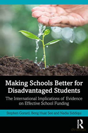 Making Schools Better for Disadvantaged Students: The International Implications of Evidence on Effective School Funding - Nadia Siddiqui [KSIĄŻKA]