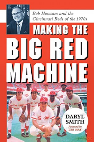 Making the Big Red Machine: Bob Howsam and the Cincinnati Reds of the 1970s - Daryl Smith [KSIĄŻKA]