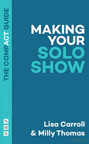 Making Your Solo Show: The Compact Guide - Milly Thomas [KSIĄŻKA]