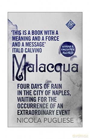 Malacqua: Four Days of Rain in the City of Naples, Waiting for the Occurrence of an Extraordinary Event - Nicola Pugliese [KSIĄŻKA]
