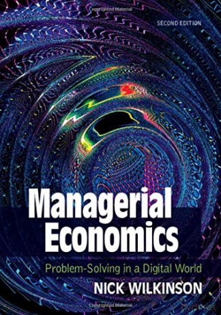 Managerial Economics: Problem-Solving in a Digital World - Nick Wilkinson [KSIĄŻKA]