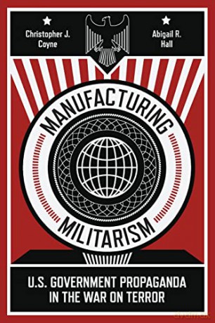 Manufacturing Militarism: U.S. Government Propaganda in the War on Terror - Abigail R. Hall [KSIĄŻKA]