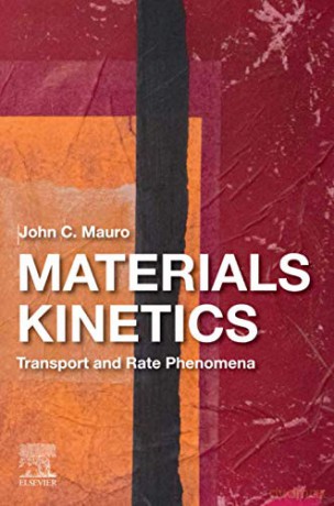 Materials Kinetics: Transport and Rate Phenomena - John C. Mauro [KSIĄŻKA]